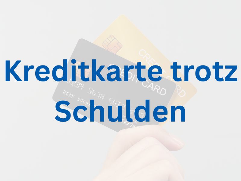 Kreditkarte trotz Schulden